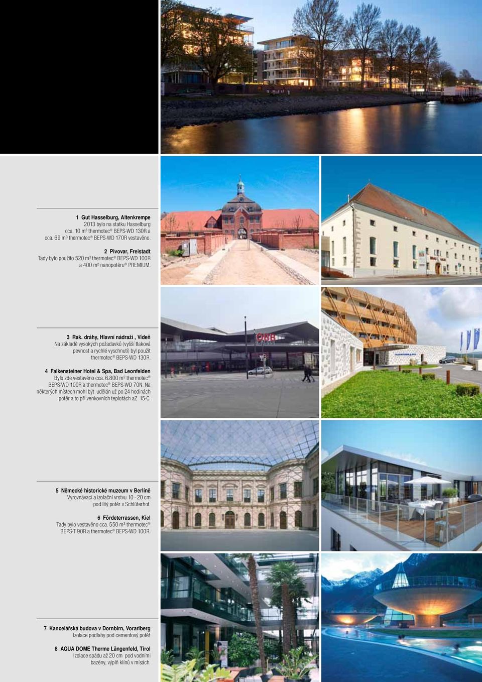 dráhy, Hlavní nádraží, Vídeň Na základě vysokých požadavků (vyšší tlaková pevnost a rychlé vyschnutí) byl použit thermotec BEPS-WD 130R.