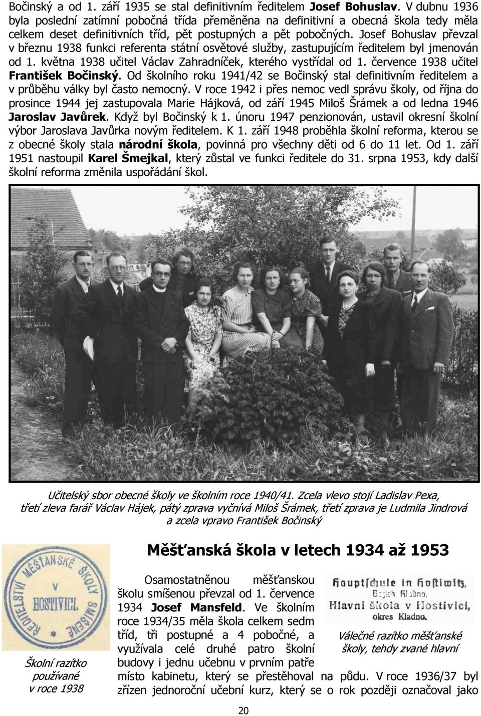 Josef Bohuslav převzal v březnu 1938 funkci referenta státní osvětové služby, zastupujícím ředitelem byl jmenován od 1. května 1938 učitel Václav Zahradníček, kterého vystřídal od 1.