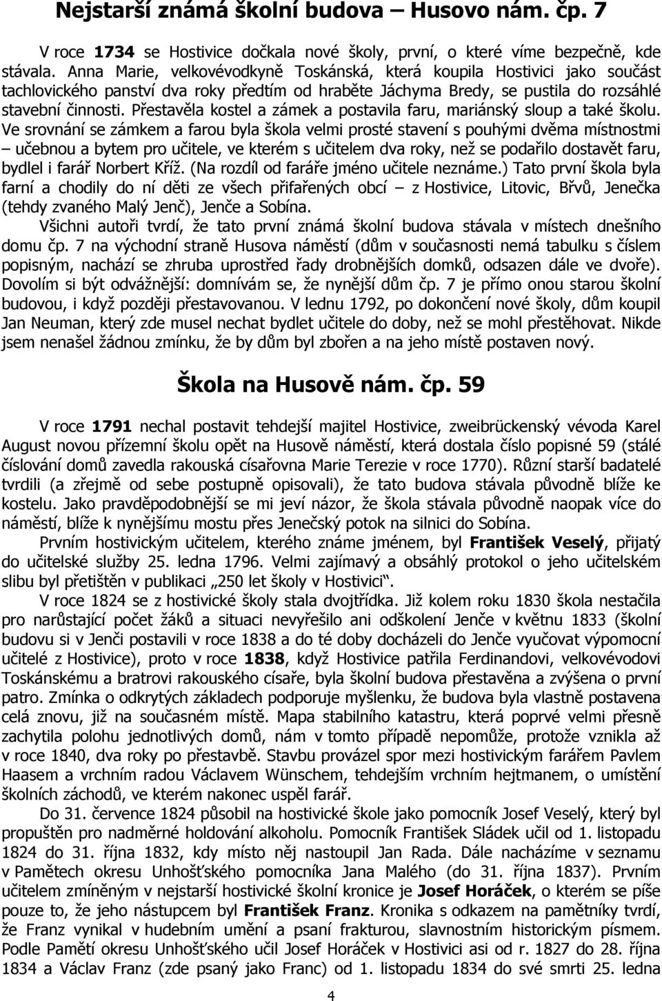 Přestavěla kostel a zámek a postavila faru, mariánský sloup a také školu.