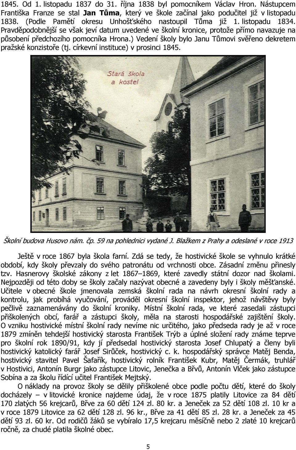 ) Vedení školy bylo Janu Tůmovi svěřeno dekretem pražské konzistoře (tj. církevní instituce) v prosinci 1845. Školní budova Husovo nám. čp. 59 na pohlednici vydané J.