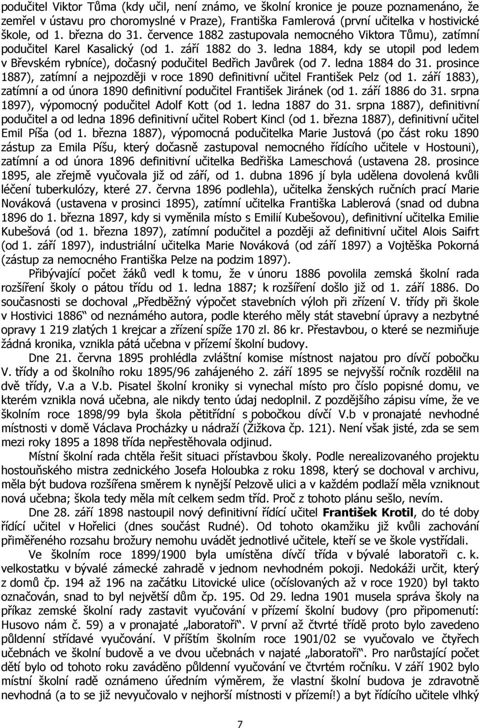 ledna 1884, kdy se utopil pod ledem v Břevském rybníce), dočasný podučitel Bedřich Javůrek (od 7. ledna 1884 do 31.