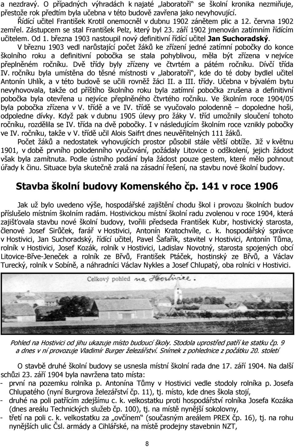 března 1903 nastoupil nový definitivní řídící učitel Jan Suchoradský.