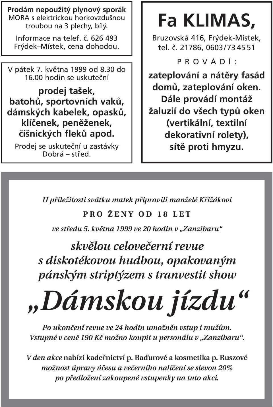 Fa KLIMAS, Bruzovská 416, Frýdek-Místek, tel. č. 21786, 0603/73 45 51 PROVÁDÍ: zateplování a nátěry fasád domů, zateplování oken.