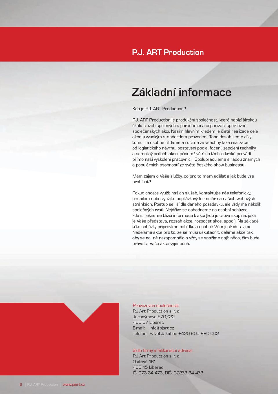 Toho dosahujeme díky tomu, že osobně hlídáme a ručíme za všechny fáze realizace od logistického návrhu, postavení pódia, focení, zapojení techniky a samotný průběh akce, přičemž většinu těchto kroků