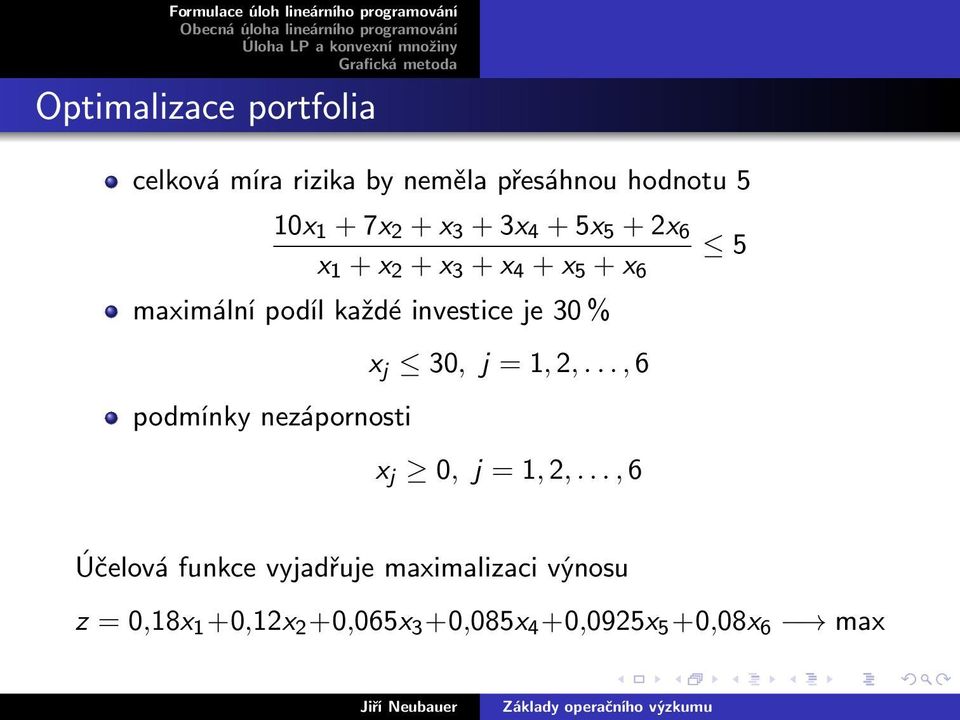 30 % podmínky nezápornosti x j 30, j = 1, 2,..., 6 x j 0, j = 1, 2,.