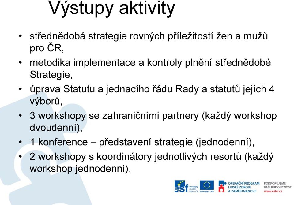 statutů jejích 4 výborů, 3 workshopy se zahraničními partnery (každý workshop dvoudenní), 1