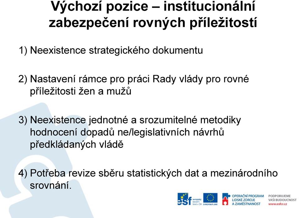 žen a mužů 3) Neexistence jednotné a srozumitelné metodiky hodnocení dopadů