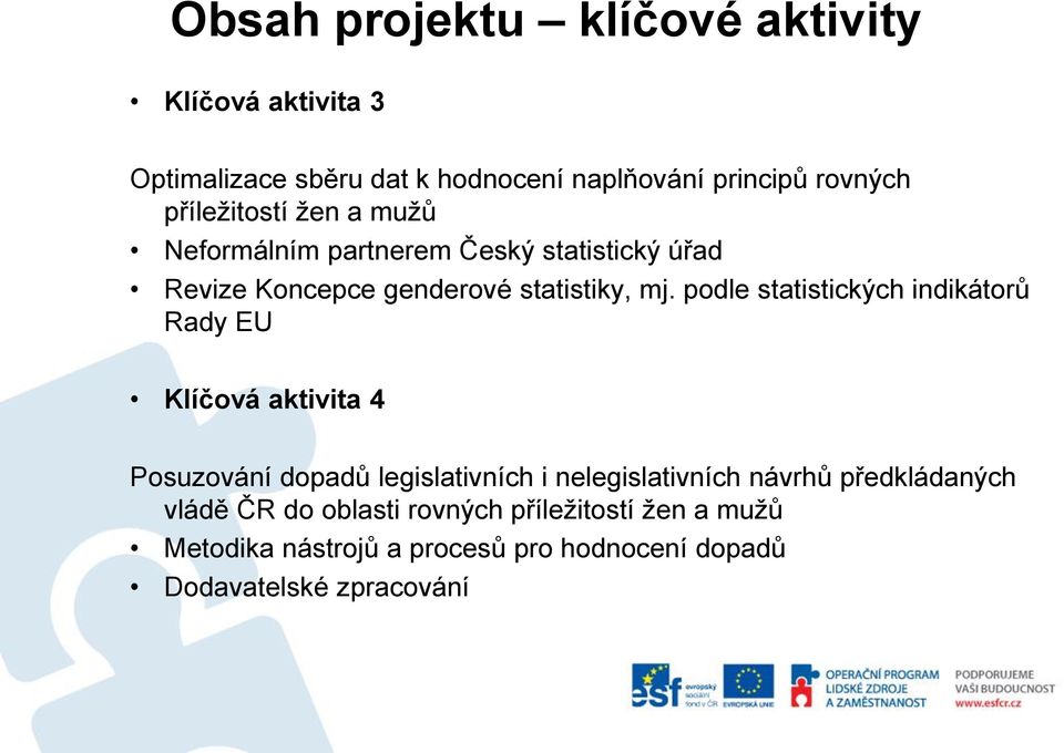podle statistických indikátorů Rady EU Klíčová aktivita 4 Posuzování dopadů legislativních i nelegislativních návrhů