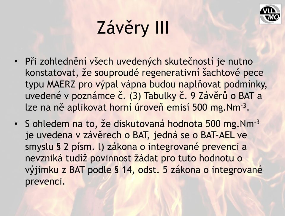 9 Závěrů o BAT a lze na ně aplikovat horní úroveň emisí 500 mg.nm -3. S ohledem na to, že diskutovaná hodnota 500 mg.