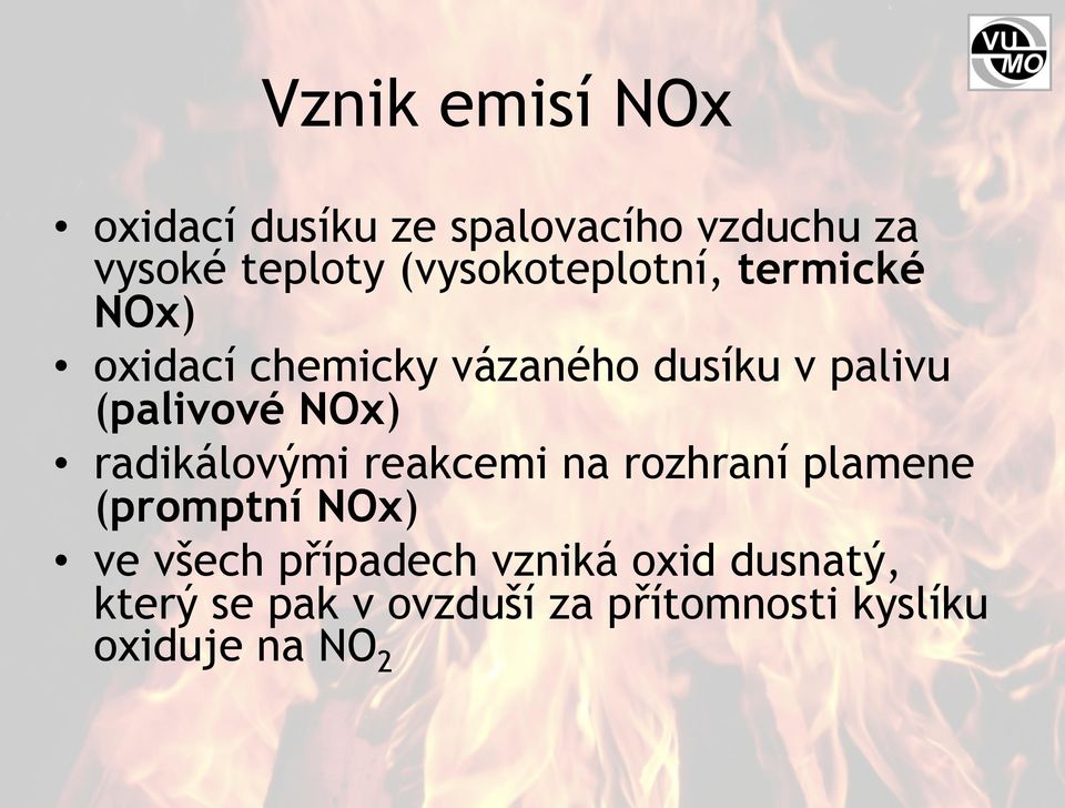 (palivové NOx) radikálovými reakcemi na rozhraní plamene (promptní NOx) ve