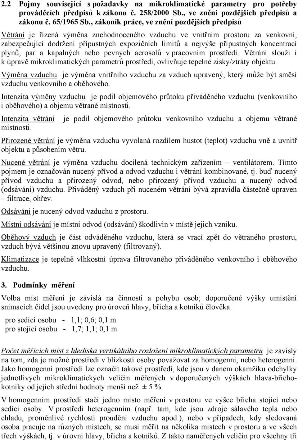 koncenací plynů, pa a kapalných nebo pevných aeosolů v pacovním posředí. Věání slouží i k úpavě mikoklimaických paameů posředí, ovlivňuje epelné zisky/záy objeku.