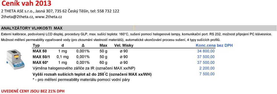 Možnost měření permeability vypařované vody (pro zkoumání vlastností materiálů), automatické ukončování procesu sušení, 4 typy sušících profilů. Typ d Δ Max Vel. Misky Konc.