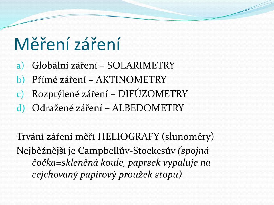 záření měří HELIOGRAFY (slunoměry) Nejběžnější je Campbellův-Stockesův