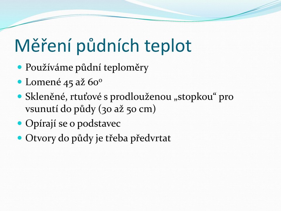 prodlouženou stopkou pro vsunutí do půdy (30 až