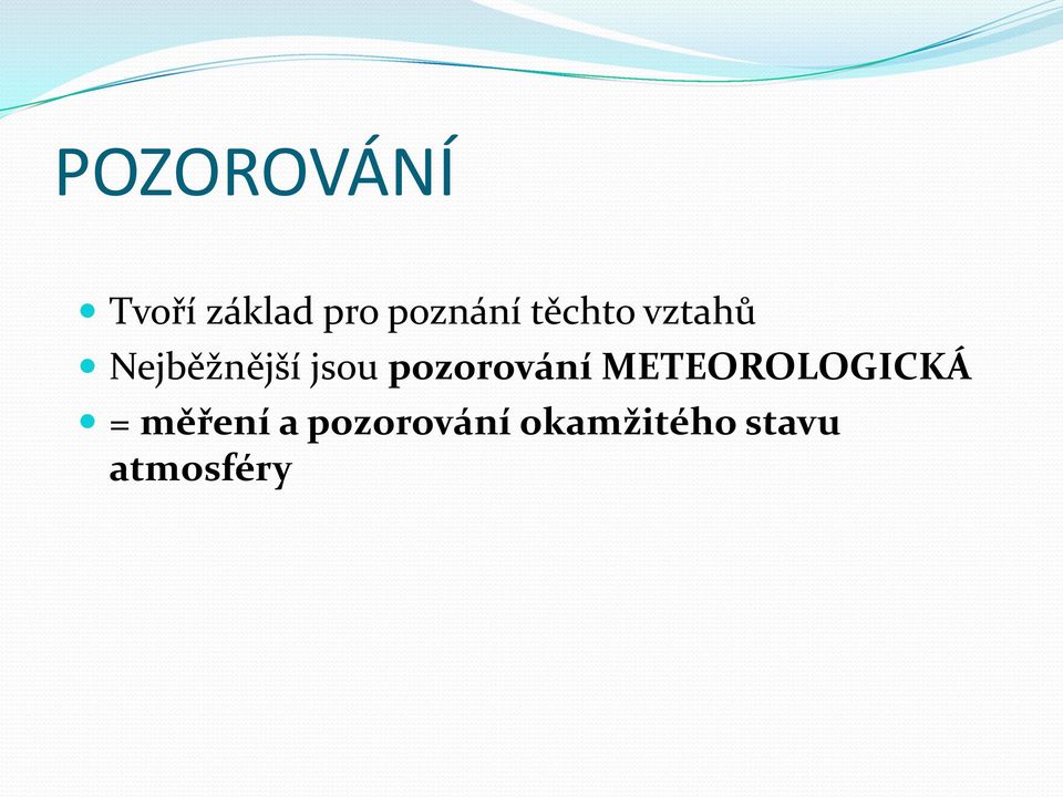 pozorování METEOROLOGICKÁ = měření