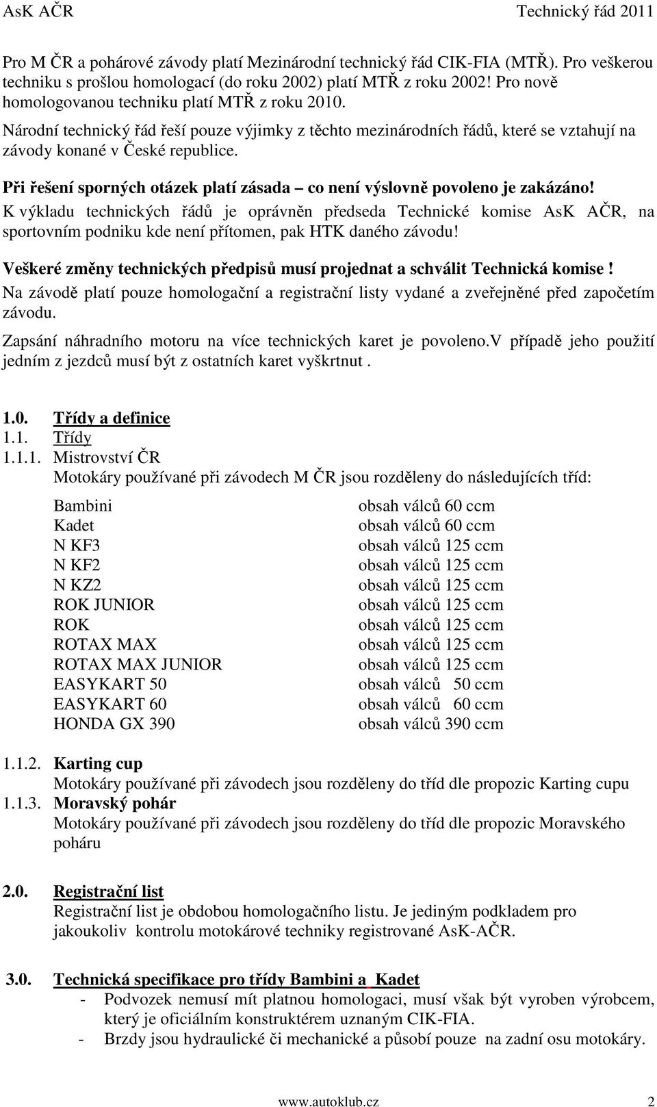 Při řešení sporných otázek platí zásada co není výslovně povoleno je zakázáno!