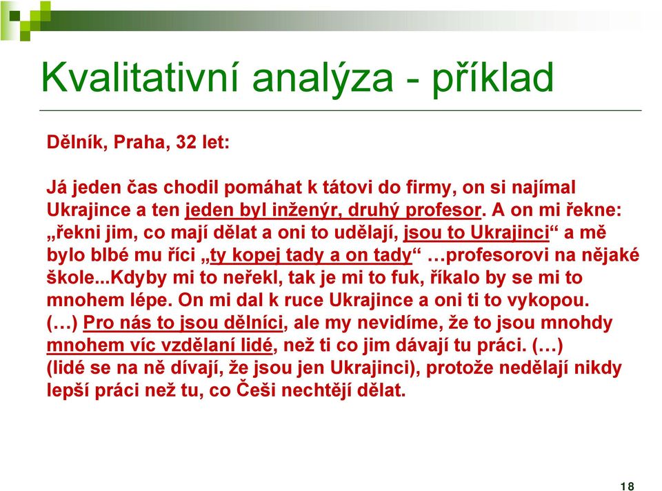 ..kdyby mi to neřekl, tak je mi to fuk, říkalo by se mi to mnohem lépe. On mi dal k ruce Ukrajince a oni ti to vykopou.