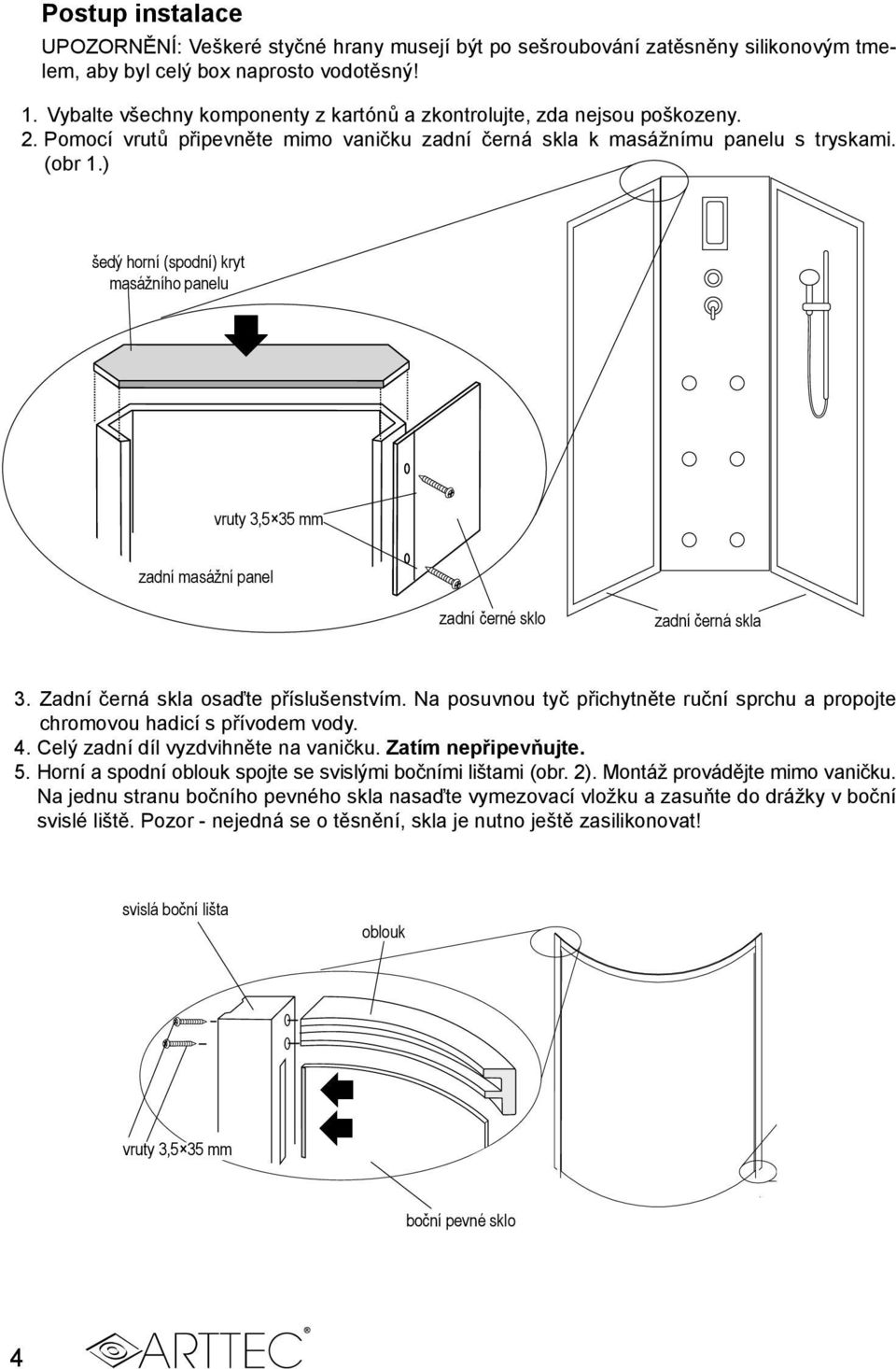 ) šedý horní (spodní) kryt masážního panelu vruty 3,5 35 mm zadní masážní panel zadní černé sklo zadní černá skla 3. Zadní černá skla osaďte příslušenstvím.