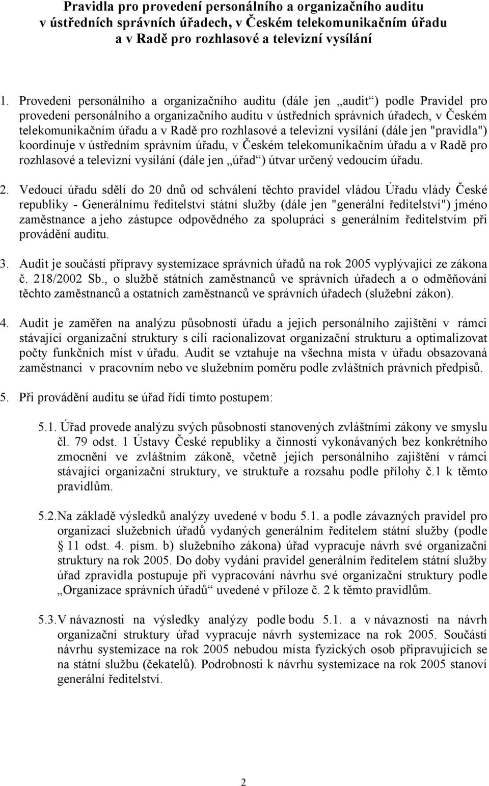 Radě pro rozhlasové a televizní vysílání (dále jen "pravidla") koordinuje v ústředním správním úřadu, v Českém telekomunikačním úřadu a v Radě pro rozhlasové a televizní vysílání (dále jen úřad )