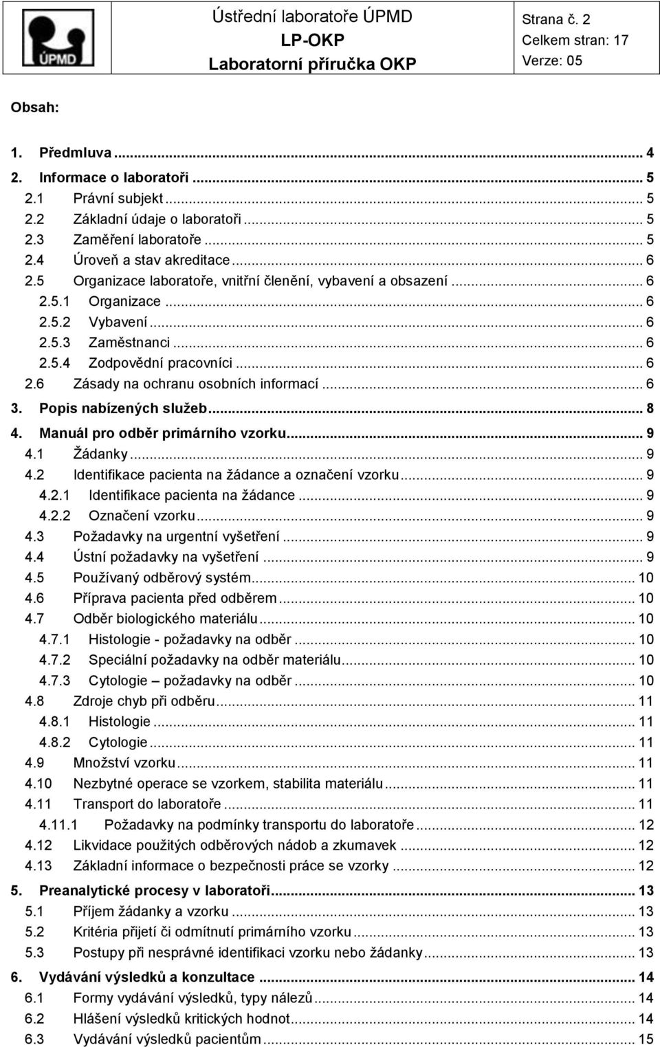 .. 6 3. Popis nabízených služeb... 8 4. Manuál pro odběr primárního vzorku... 9 4.1 Žádanky... 9 4.2 Identifikace pacienta na žádance a označení vzorku... 9 4.2.1 Identifikace pacienta na žádance.