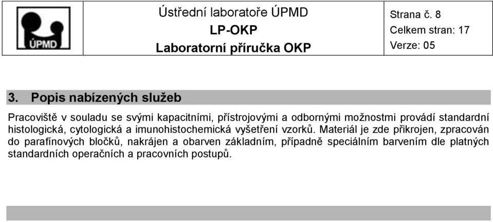 možnostmi provádí standardní histologická, cytologická a imunohistochemická vyšetření vzorků.