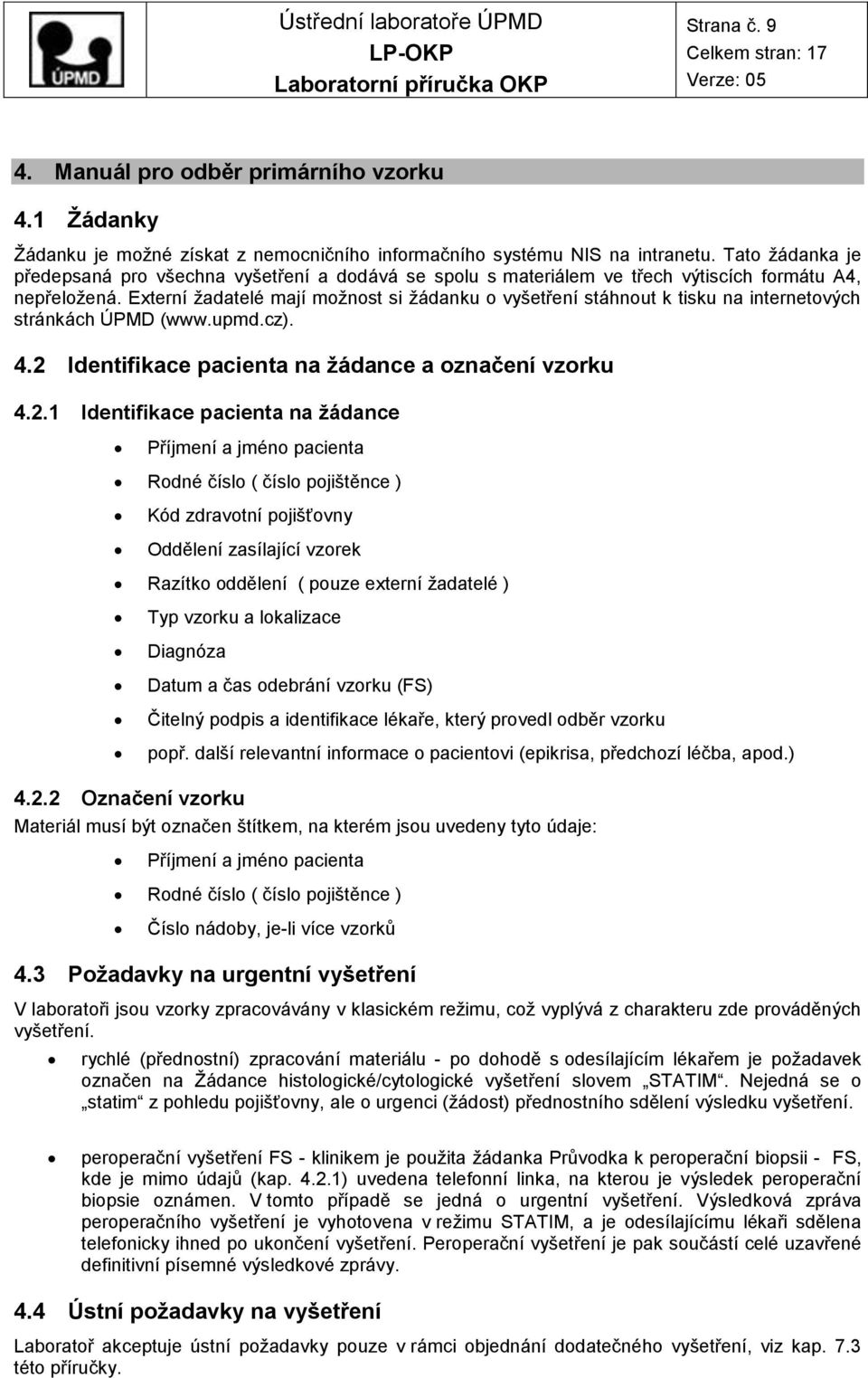 Externí žadatelé mají možnost si žádanku o vyšetření stáhnout k tisku na internetových stránkách ÚPMD (www.upmd.cz). 4.2 