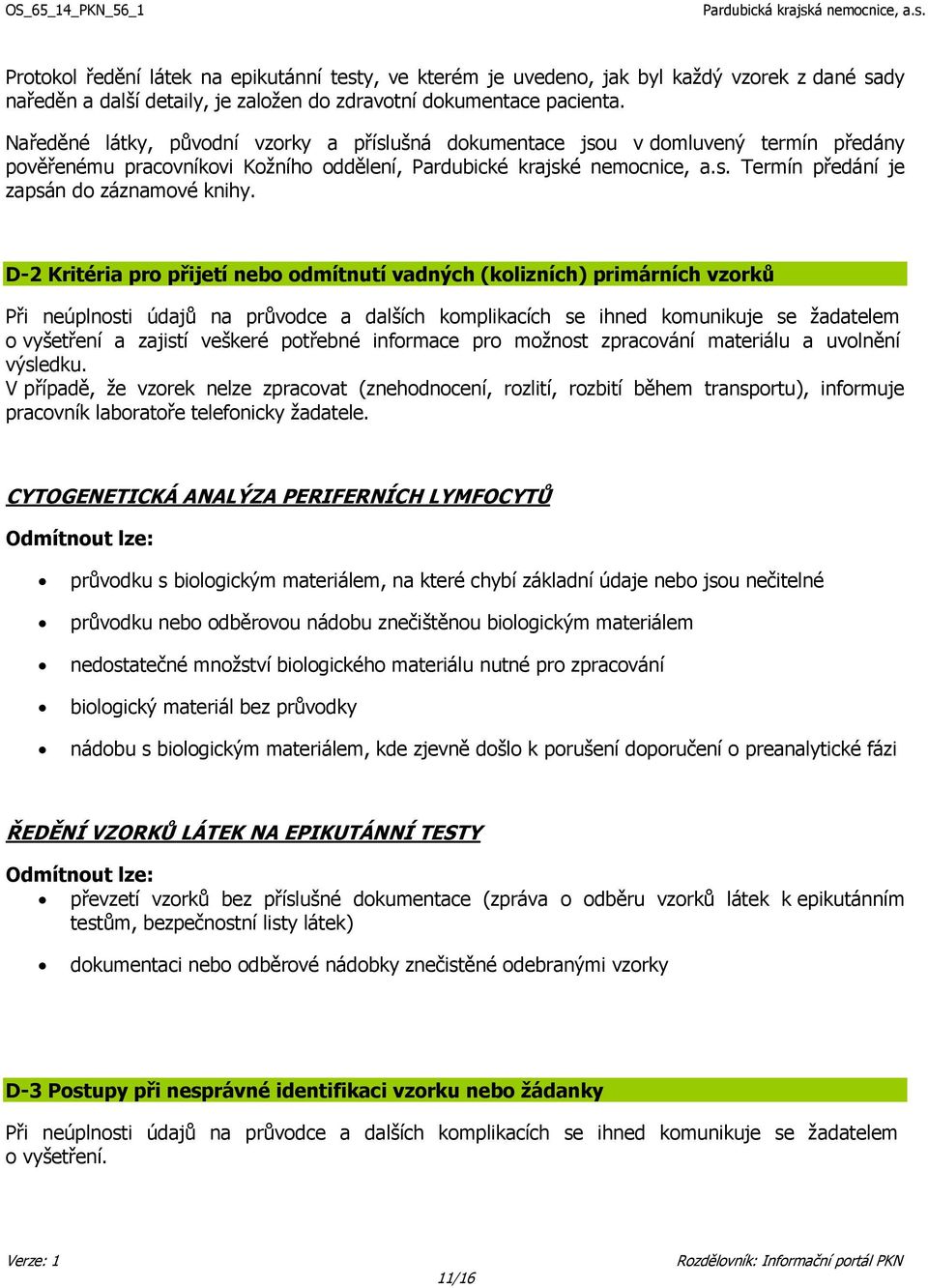 D-2 Kritéria pro přijetí nebo odmítnutí vadných (kolizních) primárních vzorků Při neúplnosti údajů na průvodce a dalších komplikacích se ihned komunikuje se žadatelem o vyšetření a zajistí veškeré