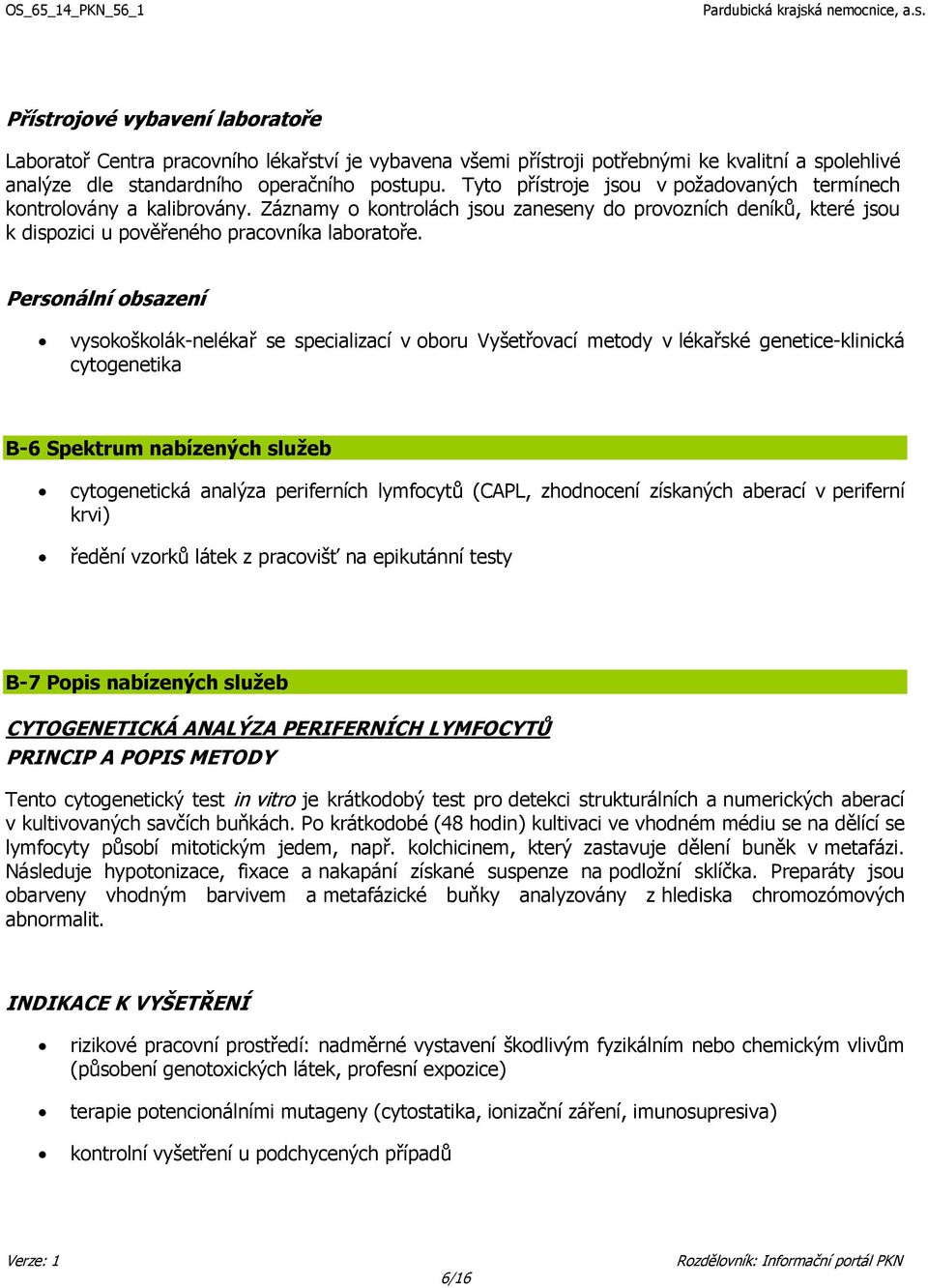 Personální obsazení vysokoškolák-nelékař se specializací v oboru Vyšetřovací metody v lékařské genetice-klinická cytogenetika B-6 Spektrum nabízených služeb cytogenetická analýza periferních