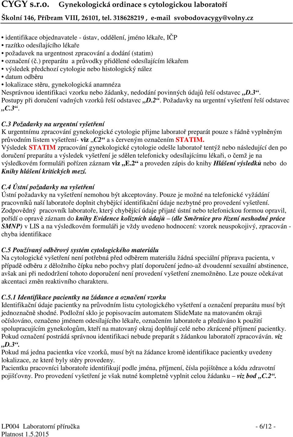 žádanky, nedodání povinných údajů řeší odstavec D.3. Postupy při doručení vadných vzorků řeší odstavec D.2. Požadavky na urgentní vyšetření řeší odstavec C.