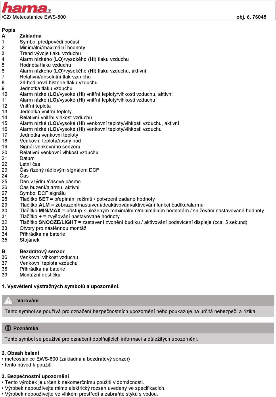 vzduchu, aktivní 11 Alarm nízké (LO)/vysoké (HI) vnitřní teploty/vlhkosti vzduchu 12 Vnitřní teplota 13 Jednotka vnitřní teploty 14 Relativní vnitřní vlhkost vzduchu 15 Alarm nízké (LO)/vysoké (HI)