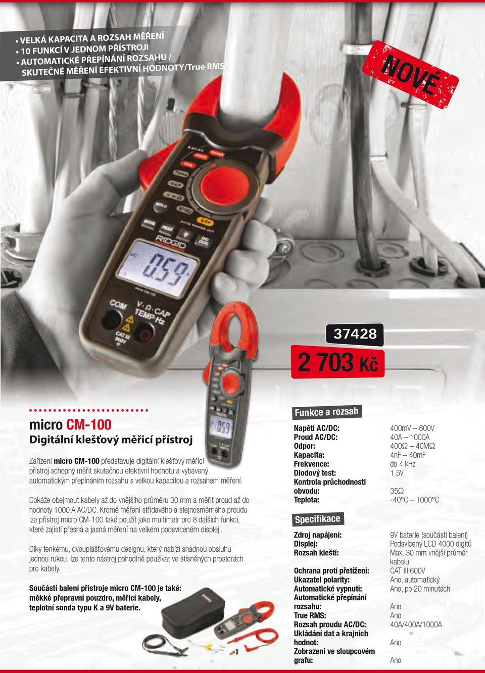 Dokáže obejmout kabely až do vnějšího průměru 30 mm a měřit proud až do hodnoty 1000 A AC/DC.