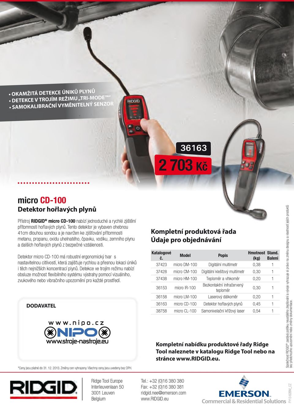 Tento detektor je vybaven ohebnou 41cm dlouhou sondou a je navržen ke zjišťování přítomnosti metanu, propanu, oxidu uhelnatého, čpavku, vodíku, zemního plynu a dalších hořlavých plynů z bezpečné