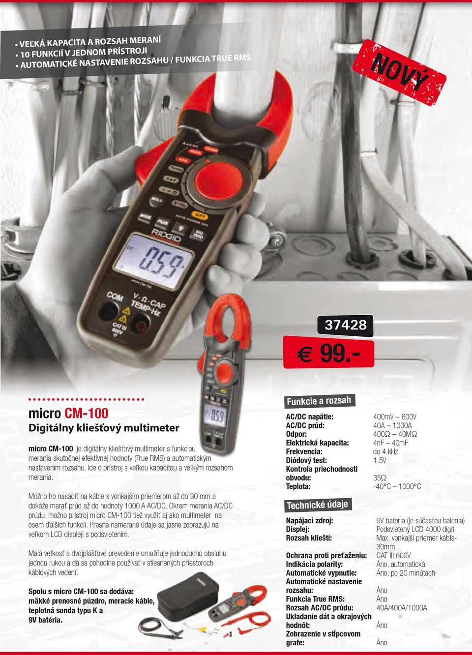 Možno ho nasadiť na káble s vonkajším priemerom až do 30 mm a dokáže merať prúd až do hodnoty 1000 A AC/DC.