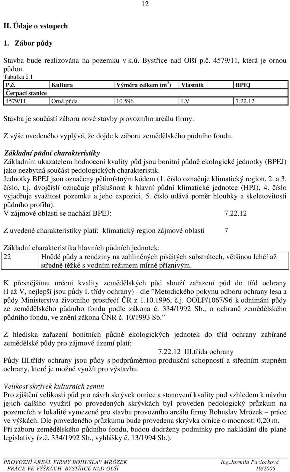 Základní půdní charakteristiky Základním ukazatelem hodnocení kvality půd jsou bonitní půdně ekologické jednotky (BPEJ) jako nezbytná součást pedologických charakteristik.