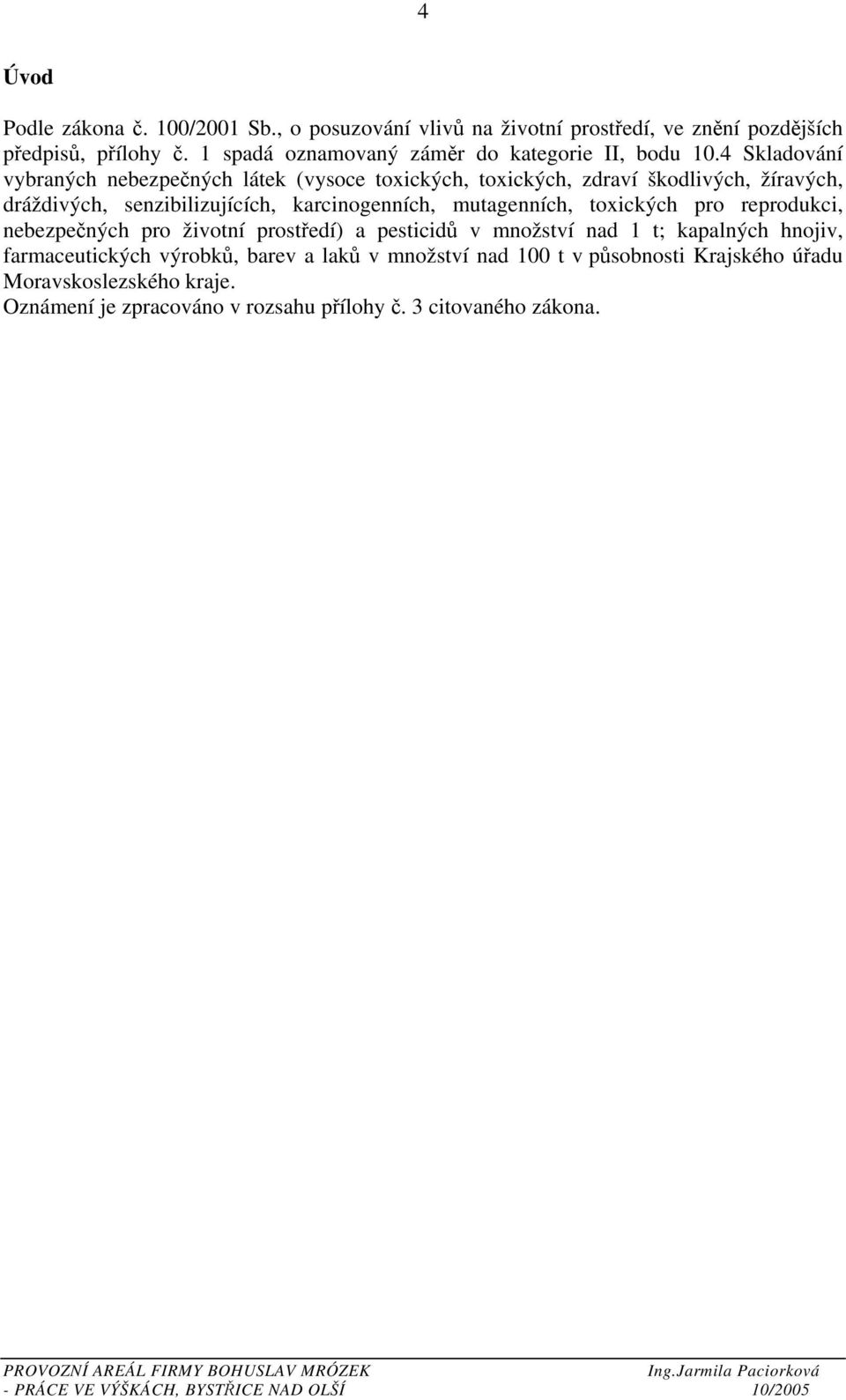 4 Skladování vybraných nebezpečných látek (vysoce toxických, toxických, zdraví škodlivých, žíravých, dráždivých, senzibilizujících, karcinogenních,