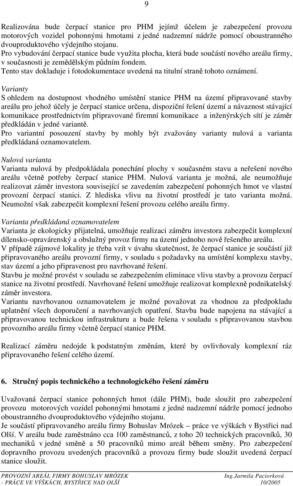 Tento stav dokladuje i fotodokumentace uvedená na titulní straně tohoto oznámení.