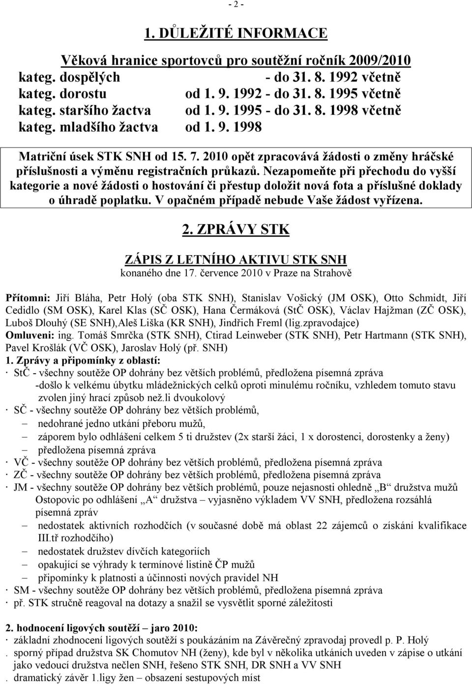 2010 opět zpracovává žádosti o změny hráčské příslušnosti a výměnu registračních průkazů.