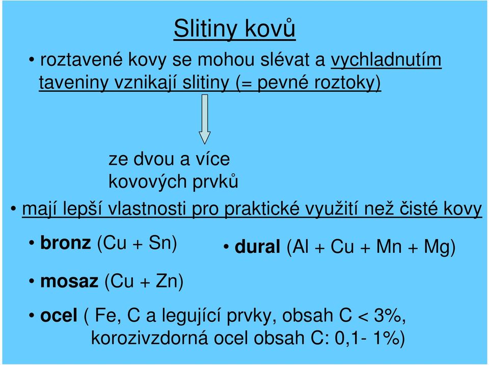 praktické využití než čisté kovy bronz (Cu + Sn) dural (Al + Cu + Mn + Mg) mosaz