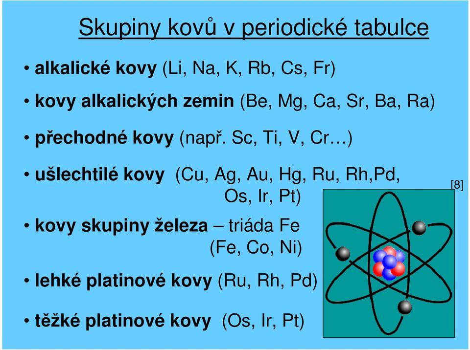 Sc, Ti, V, Cr ) ušlechtilé kovy (Cu, Ag, Au, Hg, Ru, Rh,Pd, Os, Ir, Pt) kovy