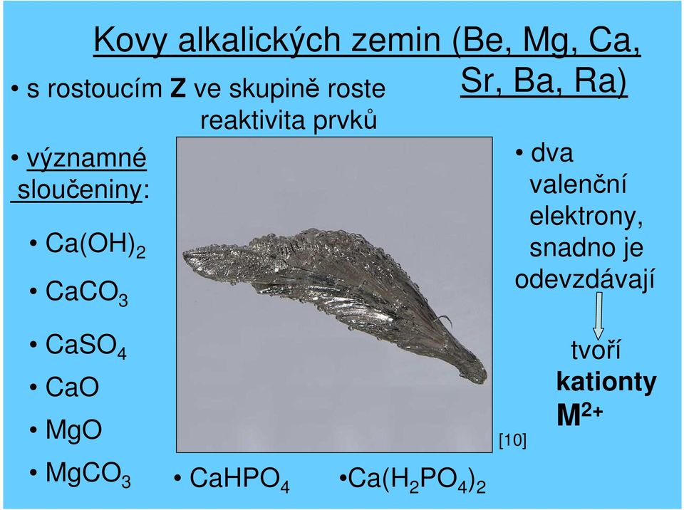 Sr, Ba, Ra) dva valenční elektrony, snadno je odevzdávají CaSO