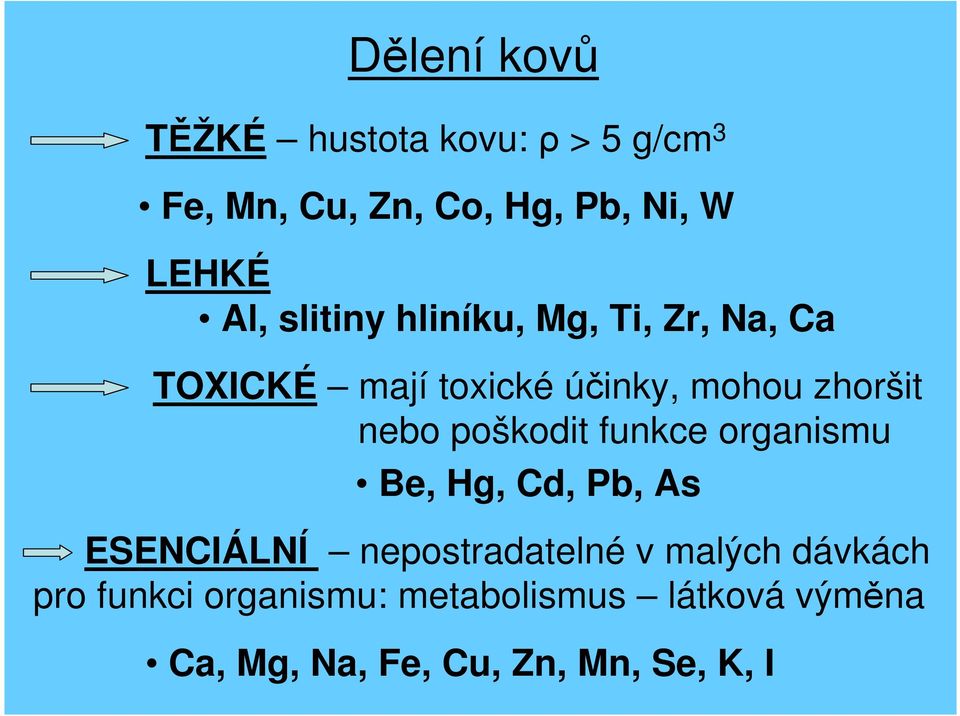 nebo poškodit funkce organismu Be, Hg, Cd, Pb, As ESENCIÁLNÍ nepostradatelné v malých