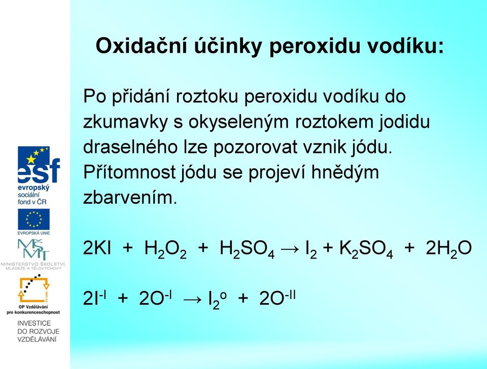 pozorovat vznik jódu. Přítomnost jódu se projeví hnědým zbarvením.