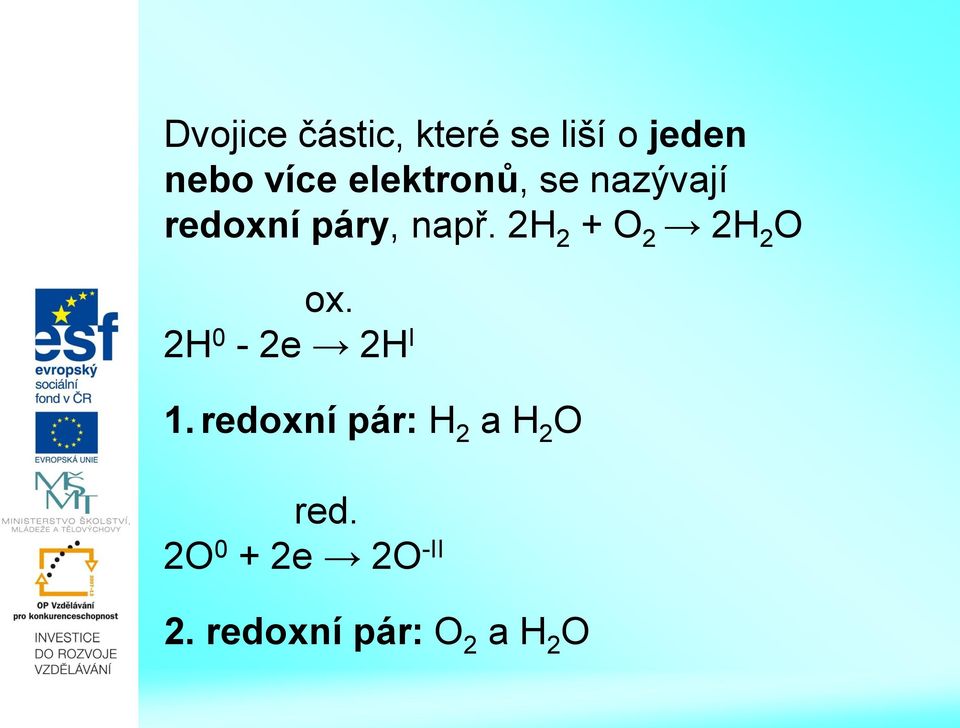 2H 2 + O 2 2H 2 O ox. 2H 0-2e 2H I 1.