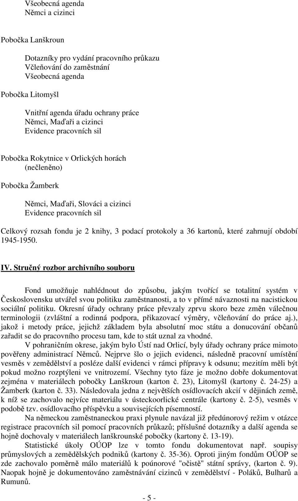 protokoly a 36 kartonů, které zahrnují období 1945-1950. IV.