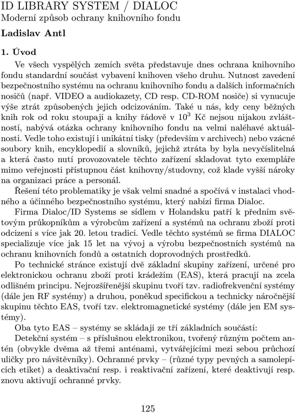Nutnost zavedení bezpečnostního systému na ochranu knihovního fondu a dalších informačních nosičů(např. VIDEO a audiokazety, CD resp.