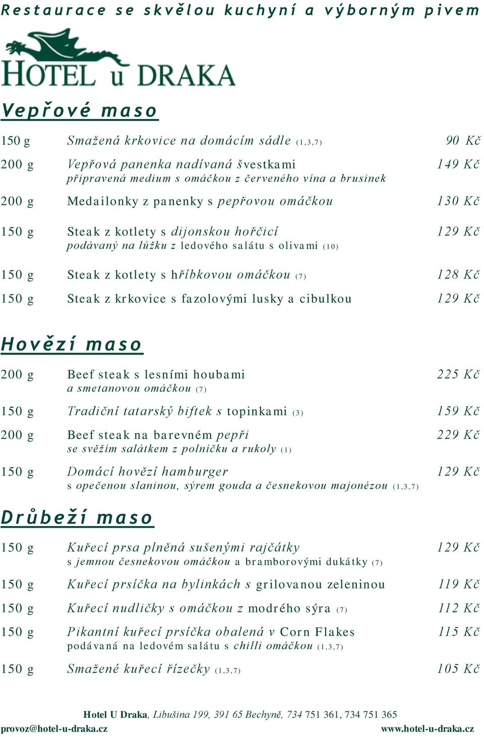 Steak z krkovice s fazolovými lusky a cibulkou 129 Kč H o v ě z í m a s o 200 g Beef steak s lesními houbami 225 Kč a smetanovou omáčkou (7 ) 150 g Tradiční tatarský biftek s topinkami (3 ) 159 Kč