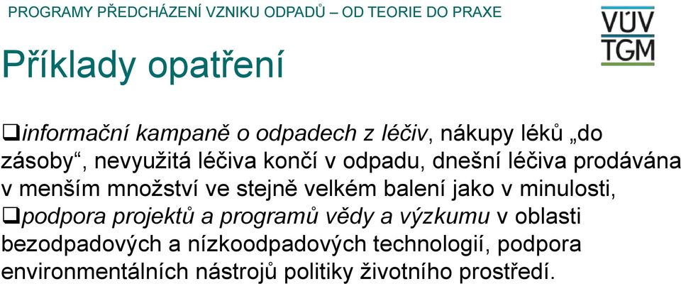 jako v minulosti, podpora projektů a programů vědy a výzkumu v oblasti bezodpadových a