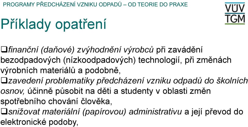 předcházení vzniku odpadů do školních osnov, účinně působit na děti a studenty v oblasti změn