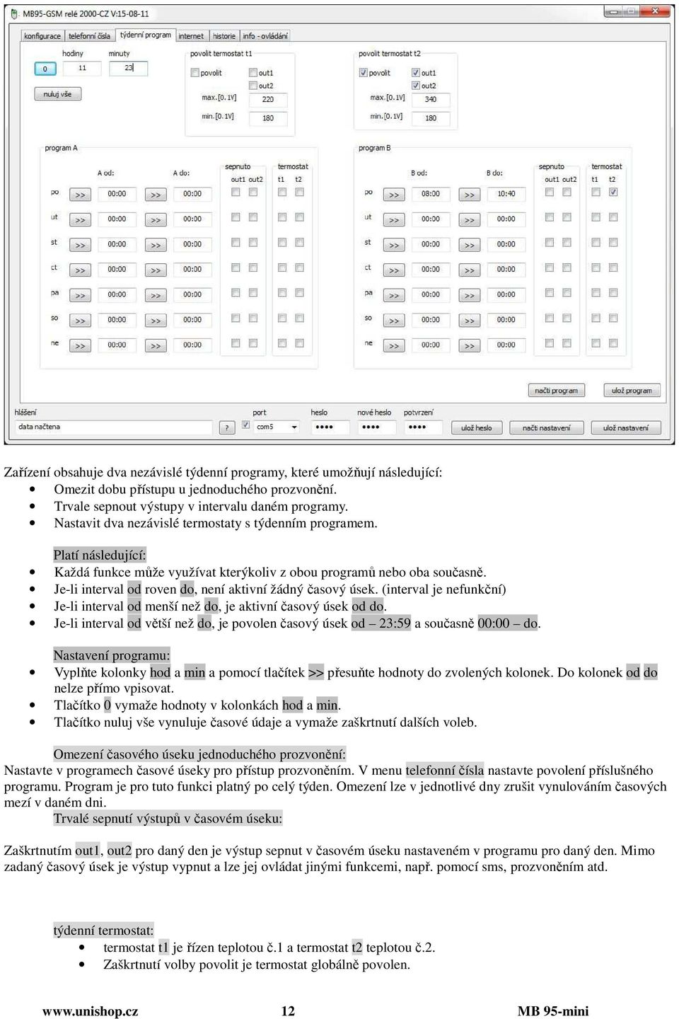 Je-li interval od roven do, není aktivní žádný časový úsek. (interval je nefunkční) Je-li interval od menší než do, je aktivní časový úsek od do.