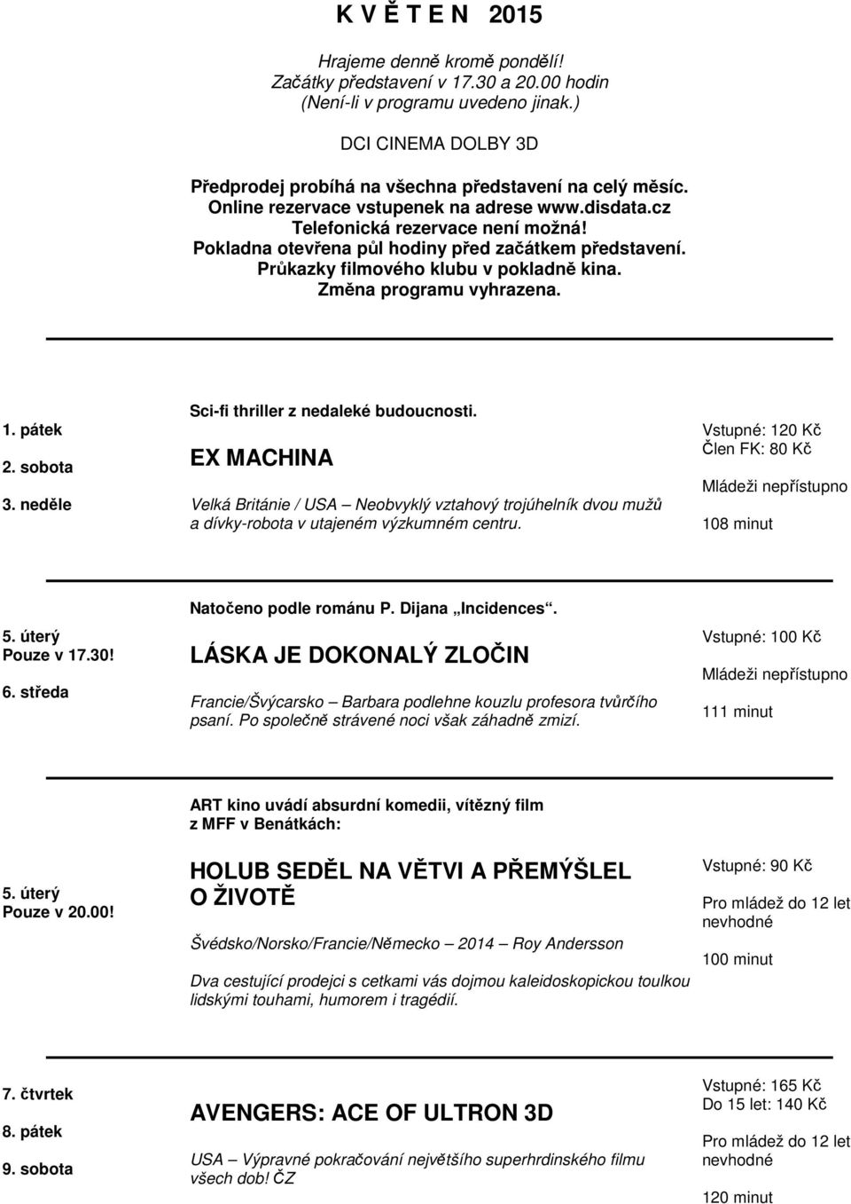 Změna programu vyhrazena. 1. pátek 2. sobota 3. neděle Sci-fi thriller z nedaleké budoucnosti.